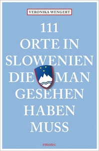 111 Orte in Slowenien, die man gesehen haben muss 