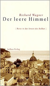 Der leere Himmel. Reise in das Innere des Balkan