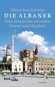Die Albaner. Eine Geschichte zwischen Orient und Okzident
