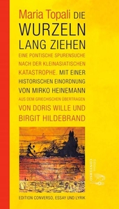Die Wurzeln lang ziehen. Eine pontische Spurensuche nach der Kleinasiatischen Katastrophe