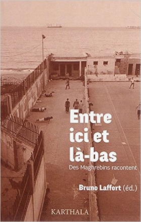Entre ici et là-bas. Des Maghrébins racontent
