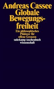 Globale Bewegungsfreiheit. Ein philosophisches Plädoyer für offene Grenzen