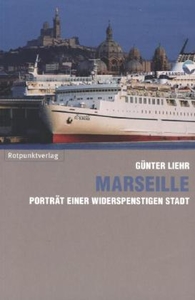 Marseille. Porträt einer widerspenstigen Stadt