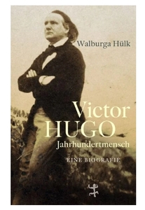 Victor Hugo. Jahrhundertmensch