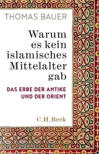 Warum es kein islamisches Mittelalter gab
