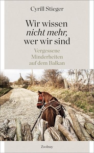 Wir wissen nicht mehr, wer wir sind. Vergessene Minderheiten auf dem Balkan